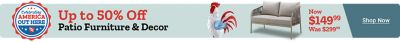 Celebrating America Out Here. Up to 50 percent off patio furniture and decor. Decorative rooster statue and outdoor patio sofa displayed beside pricing of now 149 dollars and 99 cents, previously 299 dollars and 99 cents. Shop now.