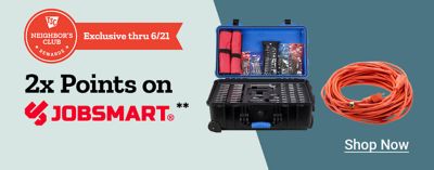 Neighbor's Club exclusive through June 21st. Earn 2 times points on JobSmart products. Open JobSmart tool kit displayed on a light blue and dark blue background. Shop now.