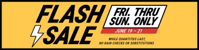 Flash Sale promotion announcing limited-time savings available Friday through Sunday, June 19–21. Text states “While quantities last, no rain checks or substitutions.” Yellow background with bold black Flash Sale lettering, lightning bolt icon, and red date banner.
