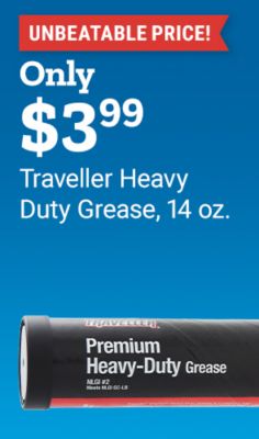 Unbeatable price. Only three dollars and ninety-nine cents. Traveller heavy duty grease, fourteen ounces. A tube of Traveller Premium Heavy-Duty Grease is shown.