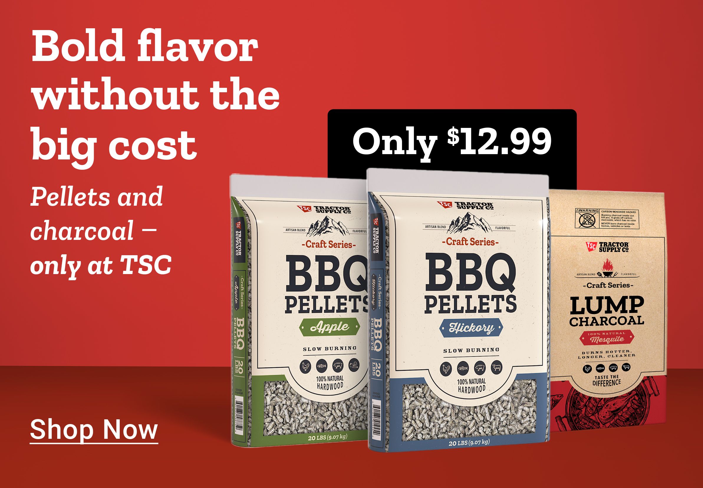 Bold flavor without the big cost. Pellets and charcoal only at TSC. Shop Now