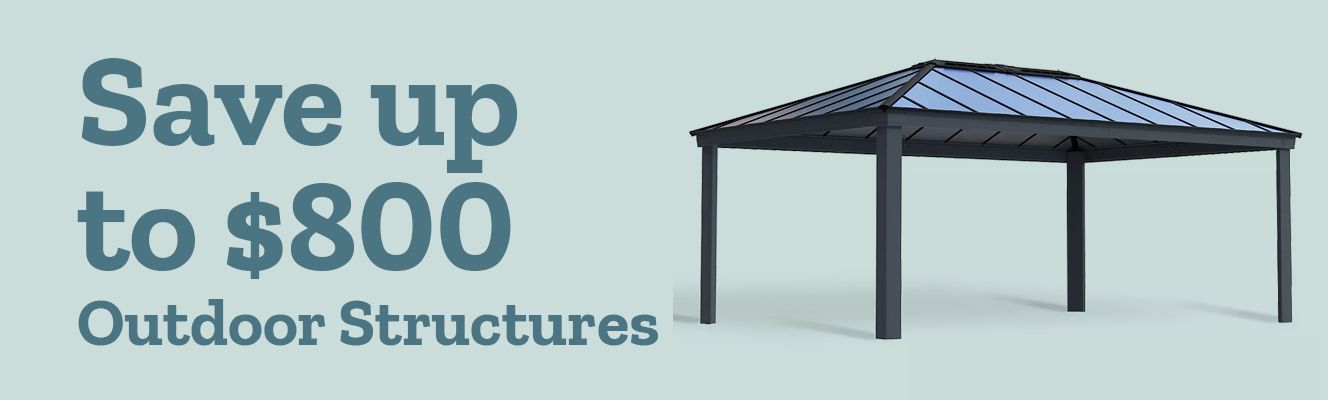 Save up to $800 on Outdoor Structures.
