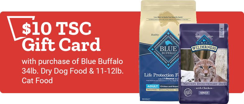 $10 TSC Gift Card with purchase of Blue Buffalo 34lb. Dry Dog Food & 11-12lb. Cat Food.