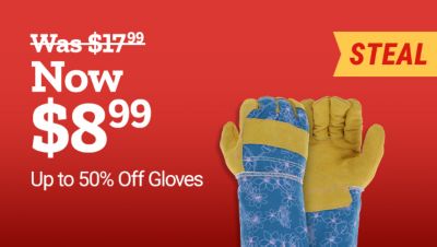 Garden gloves now $8.99 and Wells Lamont work gloves now $5.99. Save 50% on select gloves.