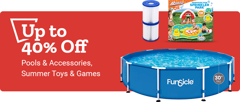 Up to 40% Off Pools and Accessories, Summer Toys and Games.