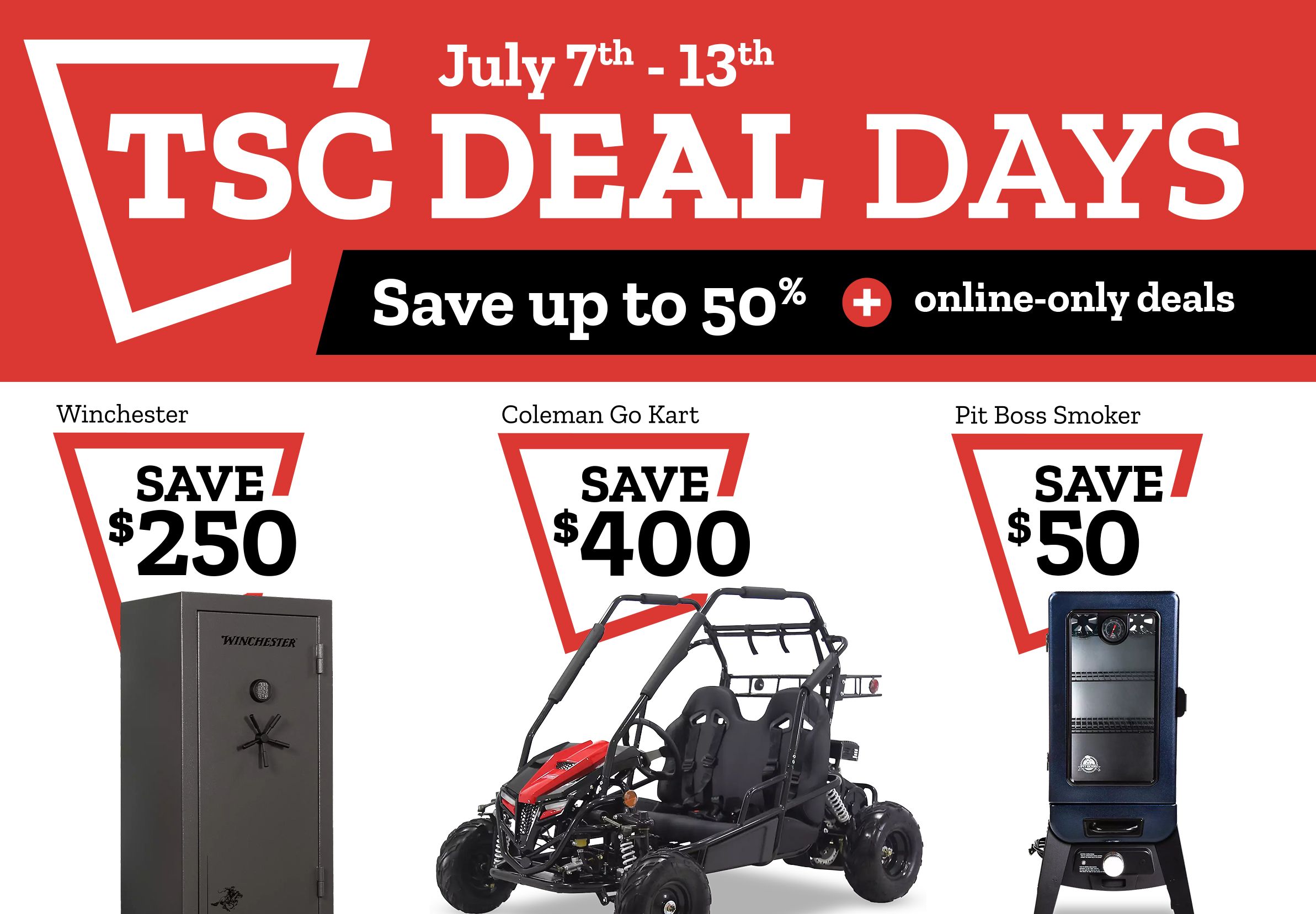 TSC Deal Days July 7 thru 13, 2025. Save up to 50% when you buy online, pick up in store  Discount applied at check out.