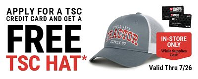 Apply for a TSC Credit Card and get a free TSC hat. In-store only while supplies last. Valid through July 26th.