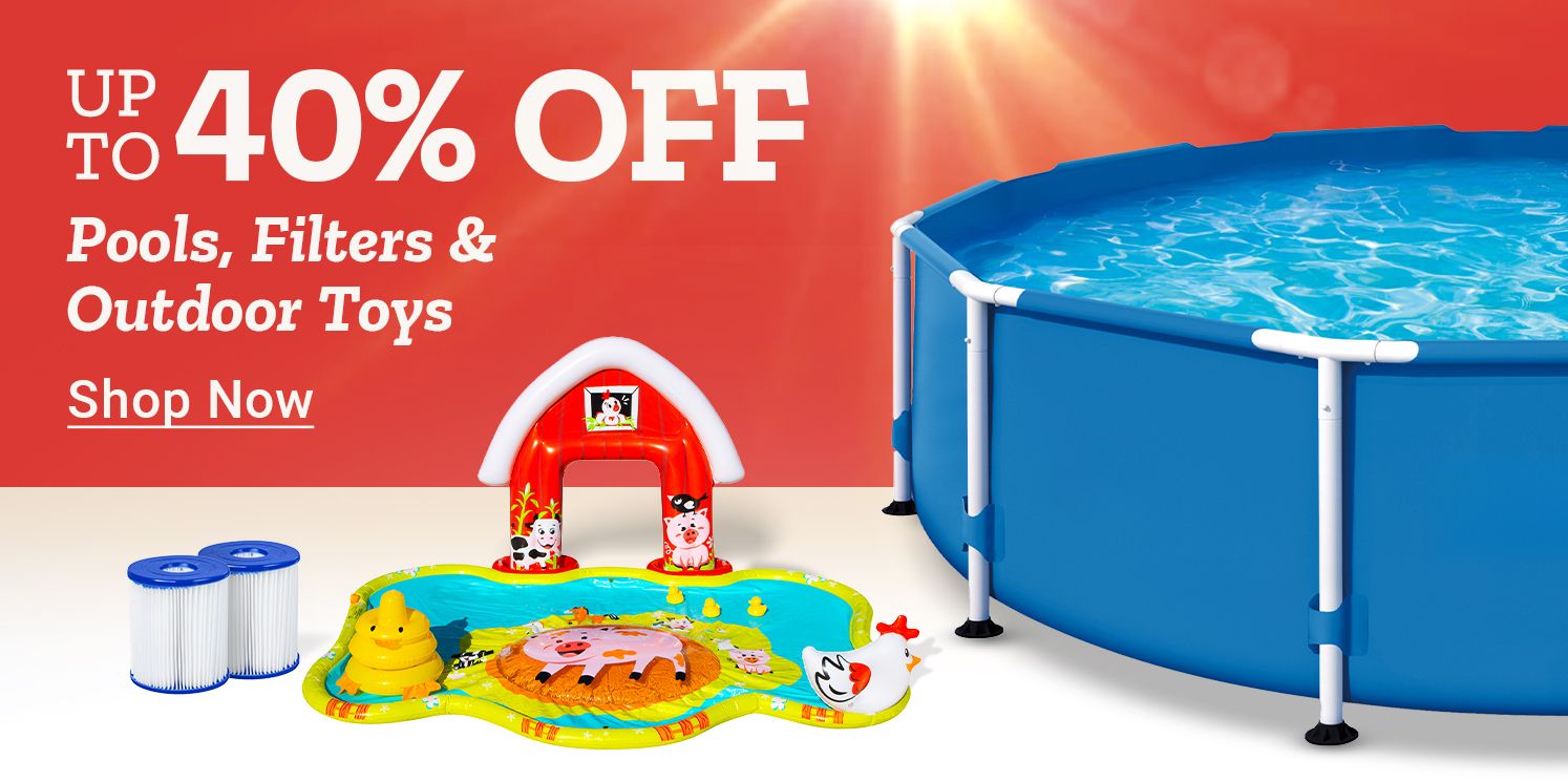 Up to 40% Off - Pools, Filters and Outdoor Toys. Shop Now