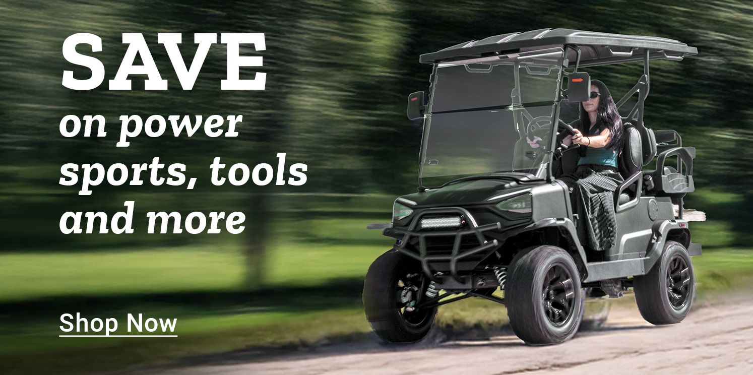 SAVE on power sports, tools and more. Shop Now