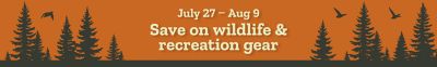 Save on wildlife
      and recreation gear from July 27 through August 9.