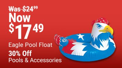 Eagle pool float now 17.49 was 24.99 and Funsicle 12 foot pool now 139.99 was 199.99. Save 30 percent on pools and floats. Image shows a patriotic eagle inflatable pool float and a blue Funsicle above ground pool on a red background.