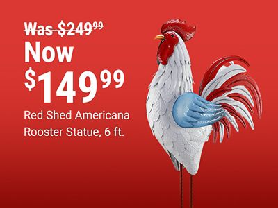 Red Shed Americana rooster statue, 6 feet tall, now 149.99 was 249.99. Image shows a large patriotic red, white, and blue rooster yard statue on a red background.