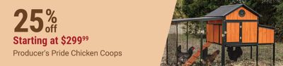 Save 25% on Producer's Pride chicken coops, starting at $299.99. Promotional banner featuring a Producer's Pride chicken coop with chickens.