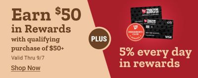 Earn $50 in rewards with a qualifying purchase of $50 or more when you sign
  up for a Tractor Supply credit card. Offer valid through September 7. Plus earn 5% in Neighbor's Club Rewards every day.