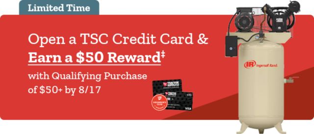 Limited time offer banner for TSC Credit Card. Text reads: "Open a TSC Credit Card & Earn a $50 Reward† with Qualifying Purchase of $50+ by 8/17." Image includes two Tractor Supply Co. credit cards, a Neighbor's Club badge, and an Ingersoll Rand air compressor.