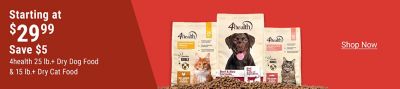 Tractor Supply Company promotion. Save 5 dollars on 4health dry pet food, with 25 pound or larger dog food and 15 pound or larger cat food starting at 29.99. Image shows bags of 4health dry dog and cat food. Shop Now.
