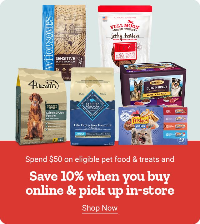 Pet food savings banner with text:"Spend $50 on eligible pet food &treats and Save 10% when you buy online &pick up in-store. Shop Now."Product images include Full Moon jerky tenders,Retriever Cuts in Gravy,Friskies Shreds,4health Salmon &Potato Formula,Wholesomes Sensitive Skin &Stomach,and Blue Buffalo Life Protection Formula.