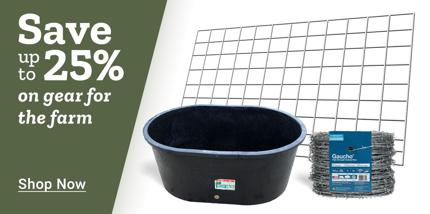 Farm gear savings promotion banner. Text reads: &quot;Save up to 25% on gear for the farm. Shop Now.&quot; Image features a black livestock water trough, a roll of Gaucho barbed wire, and a metal livestock panel.