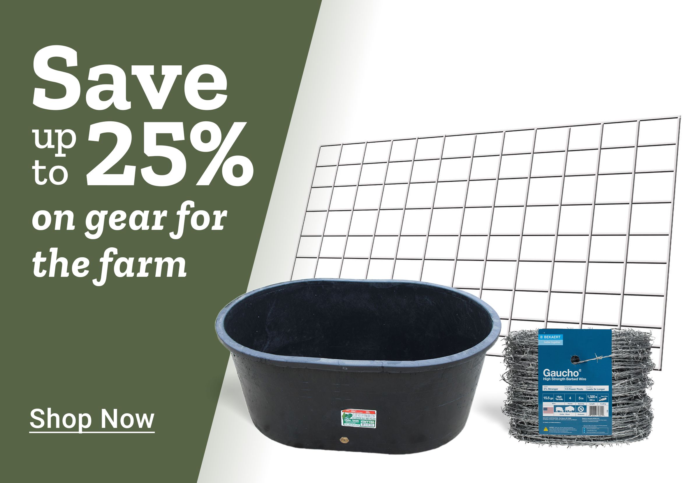 Farm gear savings promotion banner. Text reads: &quot;Save up to 25% on gear for the farm. Shop Now.&quot; Image features a black livestock water trough, a roll of Gaucho barbed wire, and a metal livestock panel.