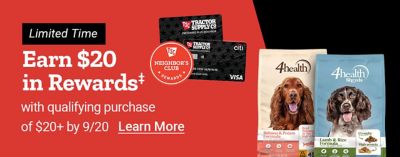 Tractor Supply Company Neighbor's Club promotion. Earn 20 dollars in rewards with a qualifying purchase of 20 dollars or more by September 20. Limited time offer. Image shows TSC credit cards and 4health dry dog food. Learn More.