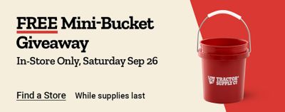 Tractor Supply Company promotion. Free mini-bucket giveaway in store only Saturday, September 26. Image shows a red Tractor Supply mini bucket and a Tractor Supply store exterior. Find a Store.