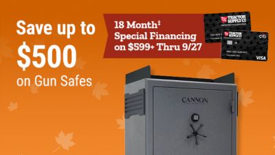 Tractor Supply Company promotion. Save up to 500 dollars on gun safes. Cannon 80 long gun Super Wide Body gun safe now 1,299.99, was 1,799.99. Get 18 month financing on purchases of 599 dollars or more through September 27. Image shows a Cannon gun safe and TSC credit cards.
