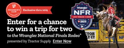 Tractor Supply Company Neighbor's Club exclusive promotion through October 4. Enter for a chance to win a trip for two to the Wrangler National Finals Rodeo in Las Vegas presented by Tractor Supply. Image shows the Wrangler NFR Las Vegas 2026 logo and rodeo action. Enter Now.