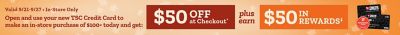 In-store only, September 21 through September 27: Open and use a new Tractor Supply credit card for an in-store purchase of $100 or more and get $50 off at checkout plus $50 in rewards.