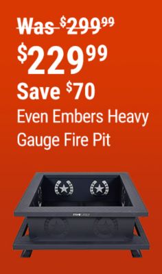 Even Embers Heavy Gauge Fire Pit,Now $229.99 Save $70 Was $299.99.