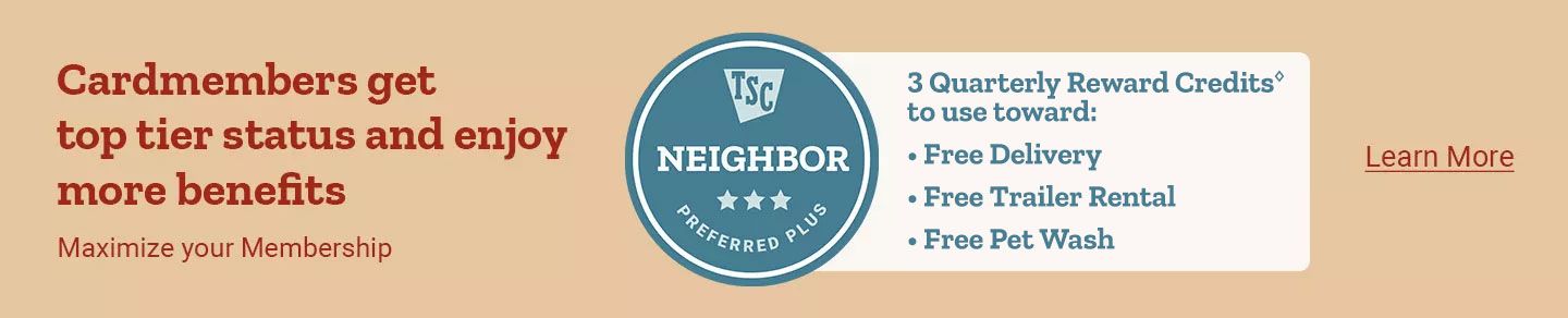 Tractor Supply Co. Neighbor Preferred Plus banner highlighting cardmember benefits. Text reads Cardmembers get top tier status and enjoy more benefits. Maximize your Membership. Benefits include 3 Quarterly Reward Credits to use toward Free Delivery, Free Trailer Rental, and Free Pet Wash. Learn More link on the right.