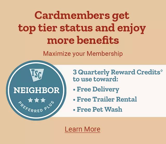 Tractor Supply Co. Neighbor Preferred Plus banner highlighting cardmember benefits. Text reads Cardmembers get top tier status and enjoy more benefits. Maximize your Membership. Benefits include 3 Quarterly Reward Credits to use toward Free Delivery, Free Trailer Rental, and Free Pet Wash. Learn More link on the right.