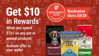 Neighbor's Club Rewards members get $10 in rewards when spending $75 or more on pet or animal products. Activate offer in your wallet. Exclusive through October 18.