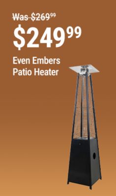 Tractor Supply Company promotion. Even Embers patio heater now 249.99, was 269.99, save 20 dollars. Image shows a tall pyramid-style outdoor patio heater on a brown background.