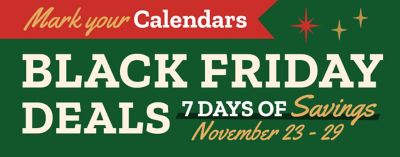 Tractor Supply Company Black Friday Deals promotion. Mark your calendars for 7 days of savings from November 23 through November 29.