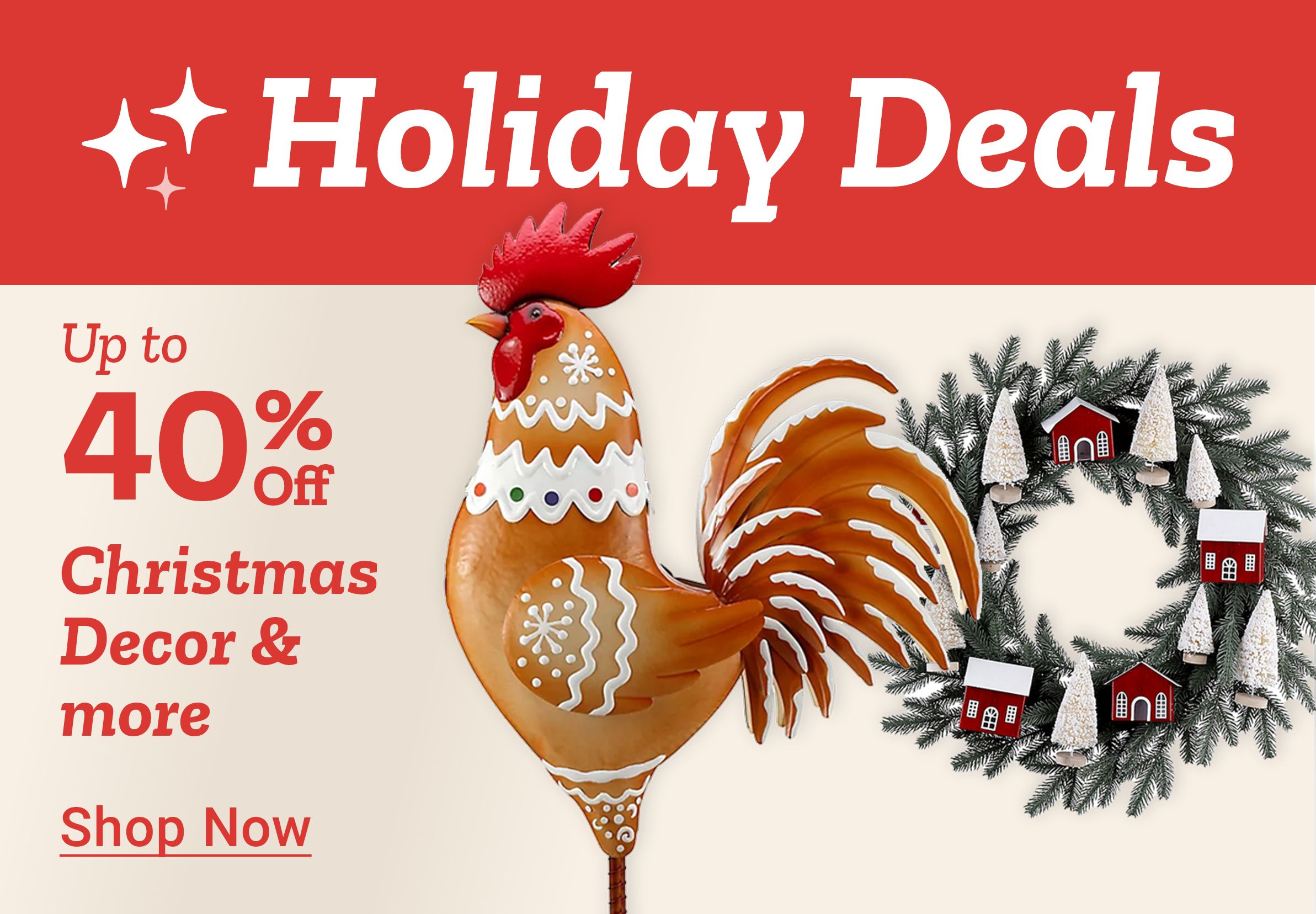 Tractor Supply Company promotion. Holiday Deals up to 40 percent off Christmas decor and more. Image shows gingerbread style rooster decoration and wreath with miniature red barns.