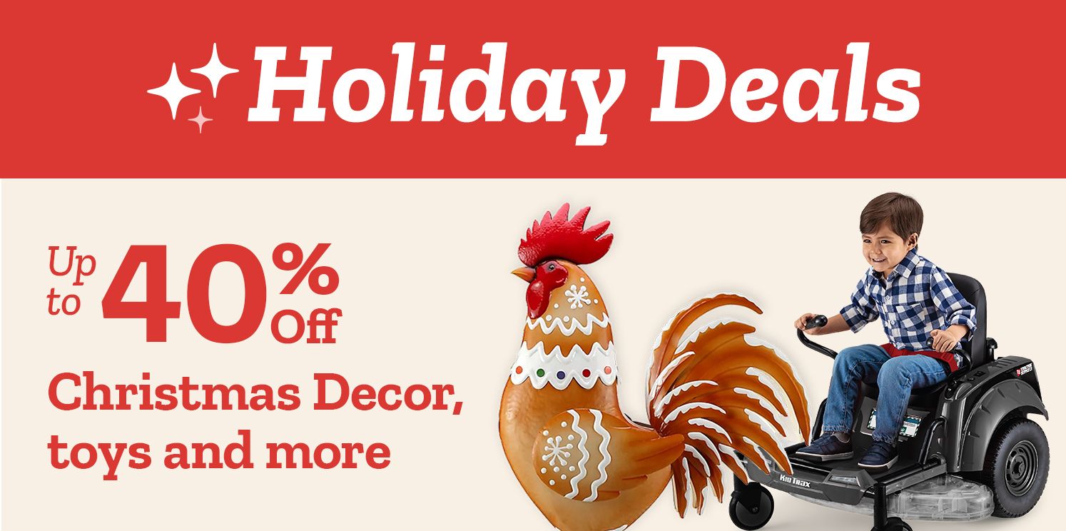 Tractor Supply Company promotion. Holiday Deals up to 40 percent off Christmas decor, toys, and more. Image shows gingerbread style rooster decoration and child riding toy tractor.